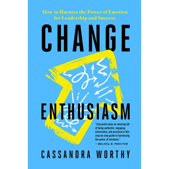 Pre-Owned Change Enthusiasm: How to Harness the Power of Emotion for Leadership and Success (Paperback) 1401971806 9781401971809