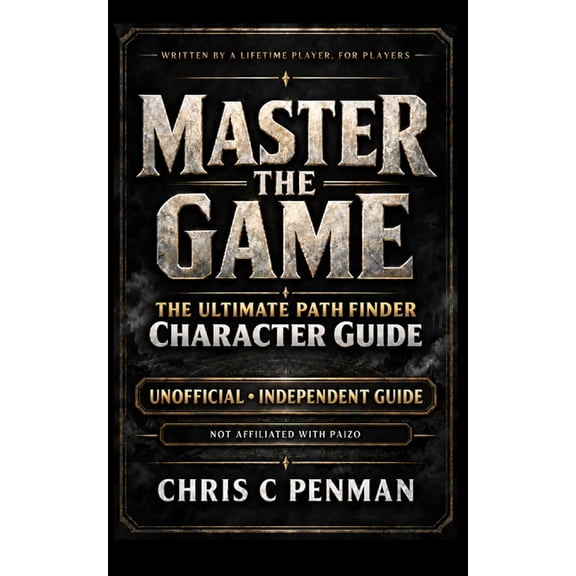 Master the Game Master the Game: The Ultimate Pathfinder Character Guide, (Paperback)
