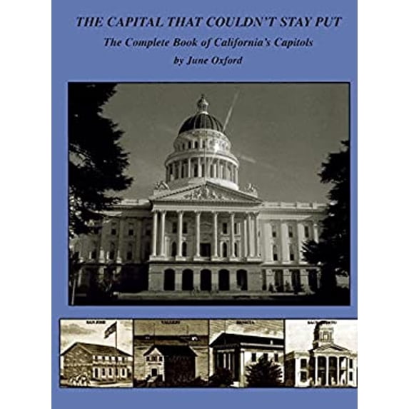 Pre-Owned The Capital That Couldn't Stay Put: The Complete Book of California's Capitols (Paperback) 0970373732 9780970373731