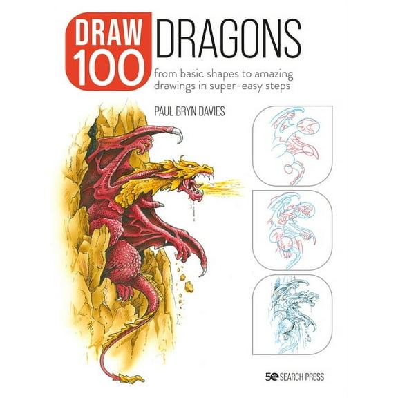 Draw 100: Draw 100: Dragons: From Basic Shapes to Amazing Drawings in Super-Easy Steps (Paperback)