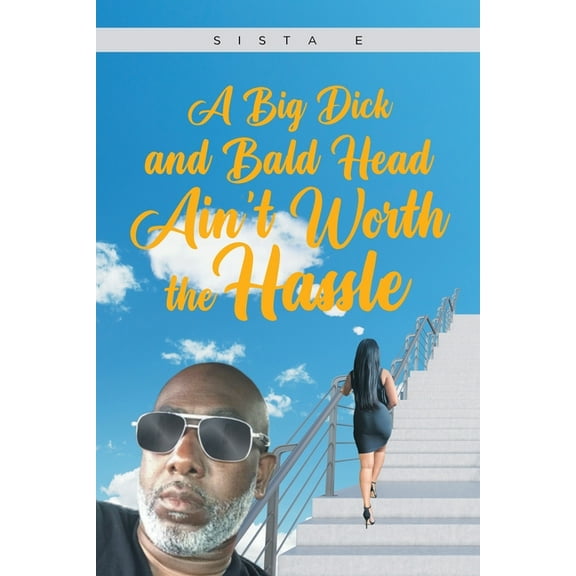 A Big Dick and Bald Head Ain't Worth the Hassle, (Paperback)