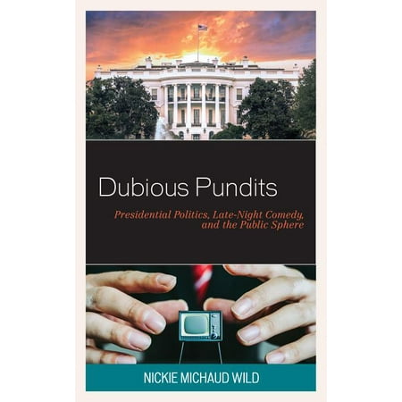 Politics and Comedy: Critical Encounters: Dubious Pundits : Presidential Politics, Late-Night Comedy, and the Public Sphere (Hardcover)