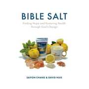 Pre-Owned Bible Salt: Finding Hope and Restoring Health through God's Design (Paperback 9781640884779) by Saifon Chang, David Huie