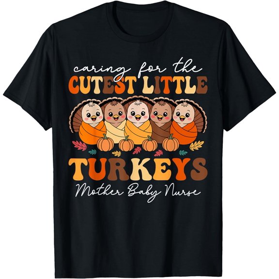 Caring For The Cutest Turkeys Mother Baby Nurse Thanksgiving Holiday Graphic T-Shirt , Vintage T-Shirt