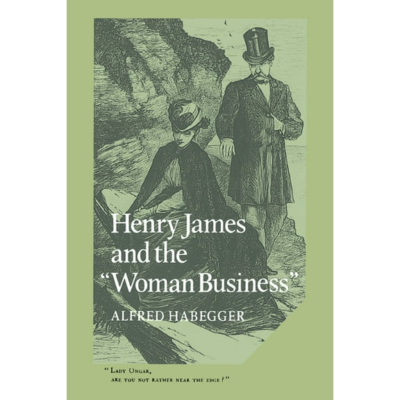 Cambridge Studies in American Literature Henry James and the 'Woman Business', Book 32, (Paperback)