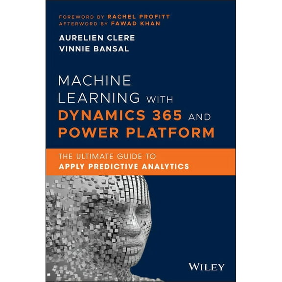 Machine Learning with Dynamics 365 and Power Platform: The Ultimate Guide to Apply Predictive Analytics (Hardcover)
