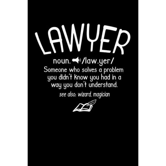 Lawyer noun. /law.yer/ Someone Who Solvers A Problem You Didn't Know You Had In A way You don't Unterstand See Also : Wizard, Magican: 120 Pages I 6x9 I Dot Grid I Funny Lawyer And Advocate Gifts (Paperback)