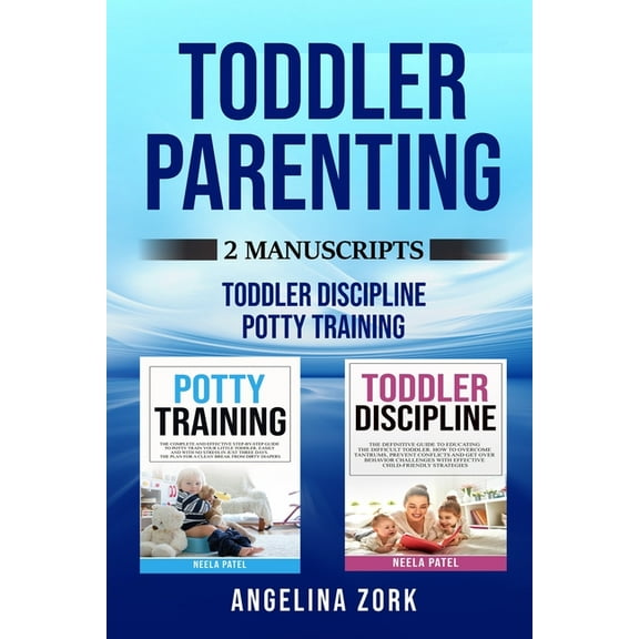 Toddler Parenting : 2 Manuscripts: TODDLER DISCIPLINE AND POTTY TRAINING (Paperback)