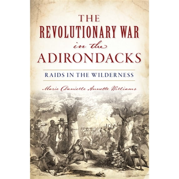 Pre-Owned The Revolutionary War in the Adirondacks: Raids in the Wilderness Paperback