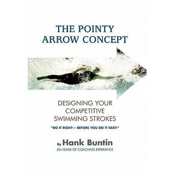 Pre-Owned The Pointy Arrow Concept: Designing Your Competitive Swimming Strokes (Hardcover) 146285284X 9781462852840