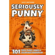 Seriously Punny - 101 Silly Puns, Jokes & Hilarious Wordplay, (Paperback)