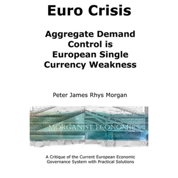 Pre-Owned Euro Crisis Aggregate Demand Control is European Single Currency Weakness (Paperback)