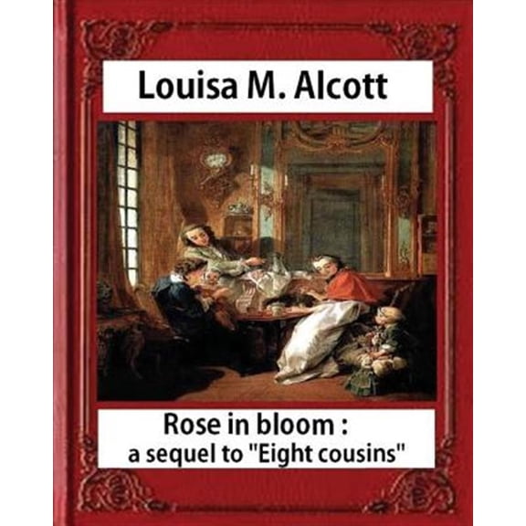 Pre-Owned Rose in Bloom : A Sequel to "Eight Cousins"