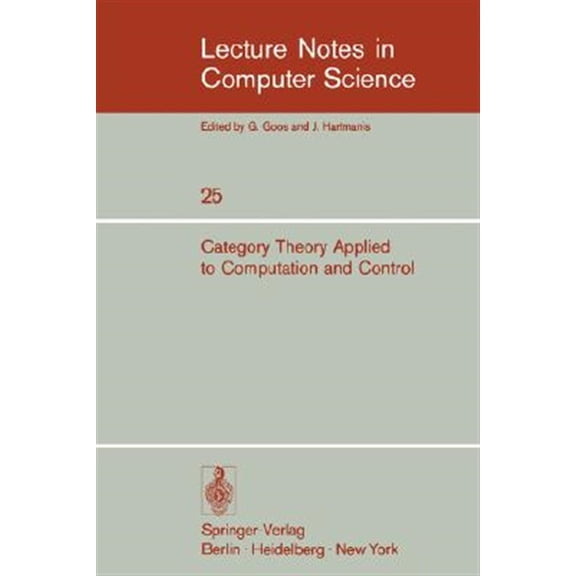 Pre-Owned Lecture Notes in Computer Science Category Theory Applied to Computation and Control: Proceedings of the First International Symposium, San Francisco, Feb, Book 25, (Paperback)
