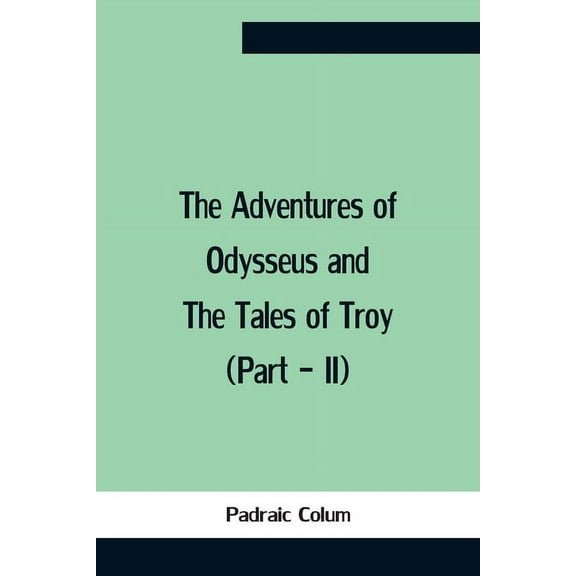 The Adventures Of Odysseus And The Tales Of Troy (Part - Ii), (Paperback)