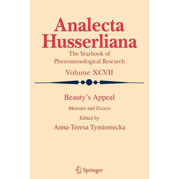 Analecta Husserliana Beauty's Appeal: Measure and Excess, Book 97, (Paperback)