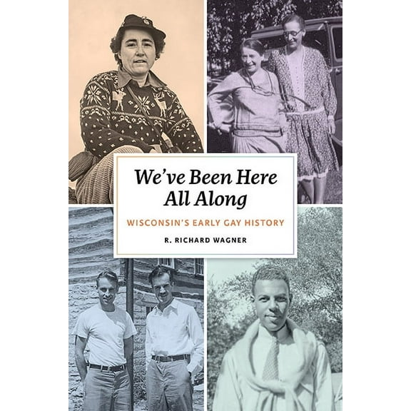 We've Been Here All Along: Wisconsin's Early Gay History, (Hardcover)