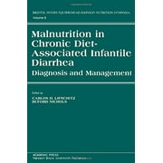 Malnutrition In Chronic Diet-Associated Infantile Diarrhea: Diagnosis And Management (Bristol-Myers Squibb/Mead Johnson Nutrition Symposia) - Lifschitz, Carlos H.