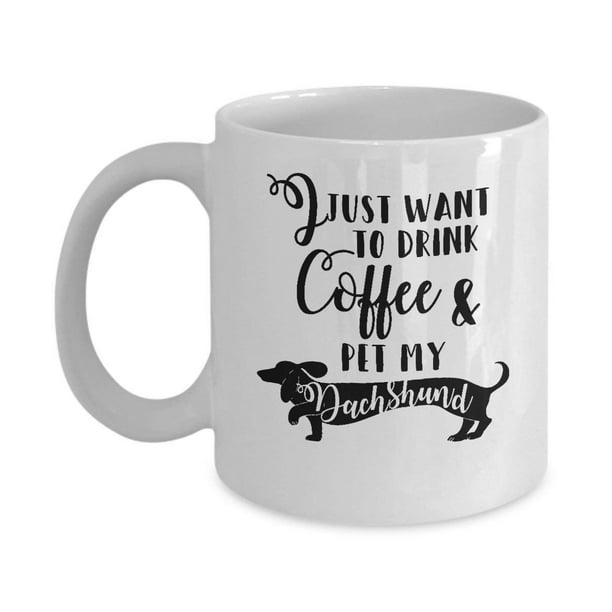 Drink Coffee & Pet My Dachshund Wiener