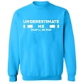 thumbnail image 2 of OXI Crewneck Sweatshirt - Underestimate Me That'll Be Fun, Basic Casual Sweatshirts for Men's and Women Fleece Sweatshirt Long Sleeve - Sapphire Small, 2 of 2
