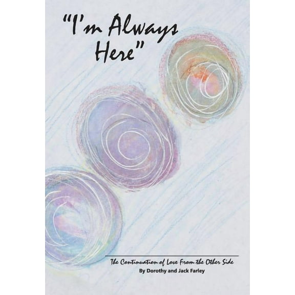 I'm Always Here: The Continuation of Love from the Other Side, (Hardcover)