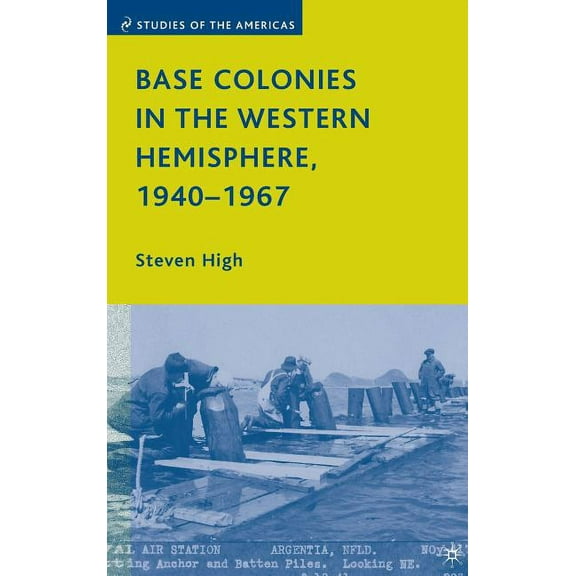 Studies of the Americas Base Colonies in the Western Hemisphere, 1940-1967, (Hardcover)