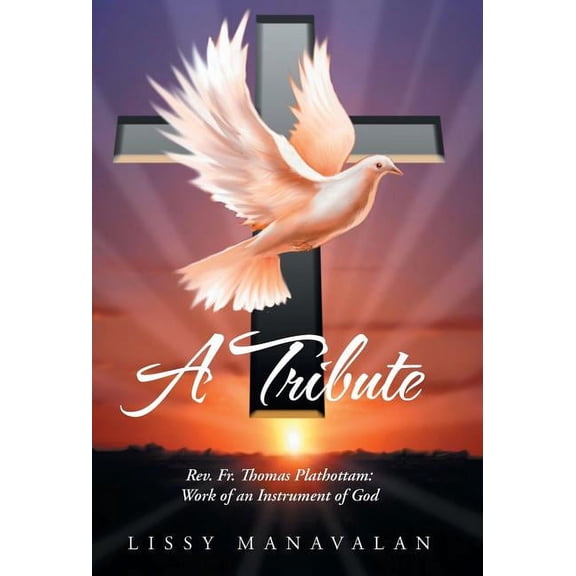 Tribute : Rev. Fr. Thomas Plathottam: Work of an Instrument of God