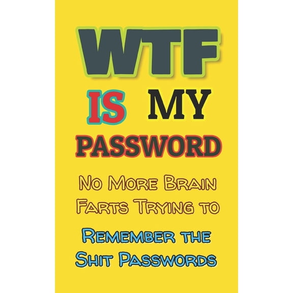 Username and Password Books: WTF is my Password : No More Brain Farts Trying to Remember the Shit Passwords (Series #1) (Paperback)