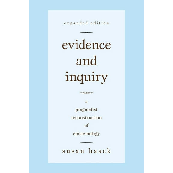 Evidence and Inquiry: A Pragmatist Reconstruction of Epistemology, (Paperback)