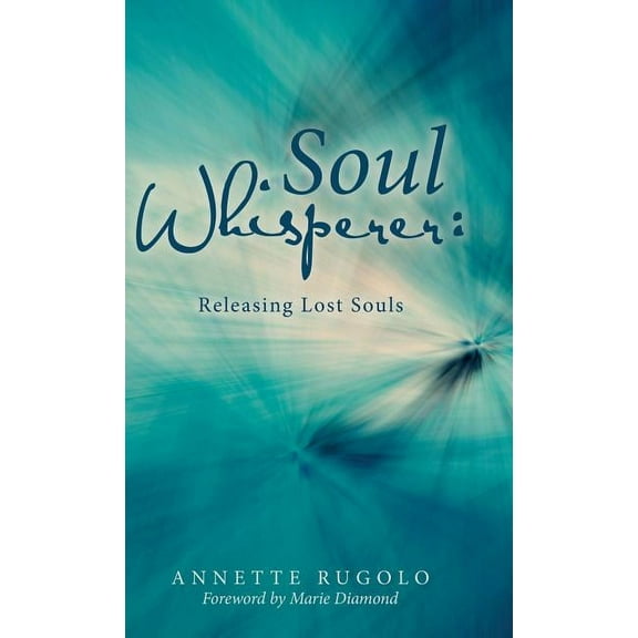 Soul Whisperer: Releasing Lost Souls, (Hardcover)