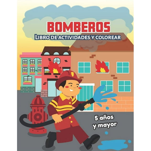 Bomberos: Libro de actividades y colorear 5 años y mayor: Firefighters en Español, Abecedario, sopa de de letras, Numero, (Paperback)