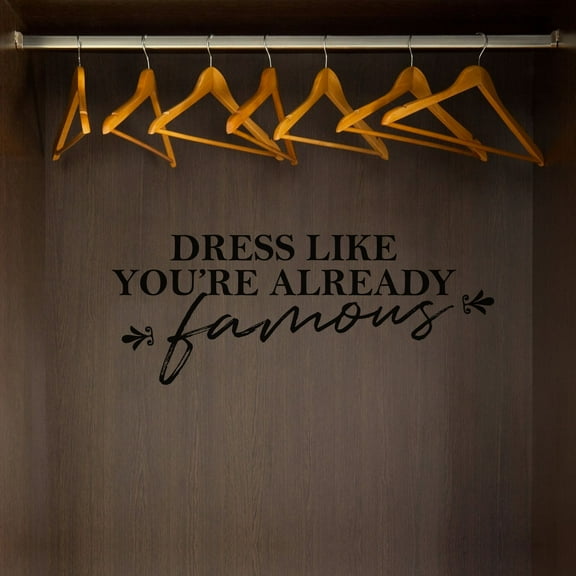 Dress Like You're Already Famous - Life Quotes Closet Quotes Quote Fashion Style Dresser Vinyl Wall Art Decal Sticker Home Closet Area Dressing Room Dressing Area Wardrobe Cabinet Size (4x10 inch)