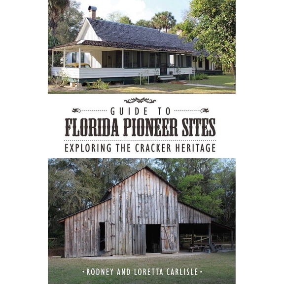Guide to Florida Pioneer Sites: Exploring the Cracker Heritage, (Paperback)