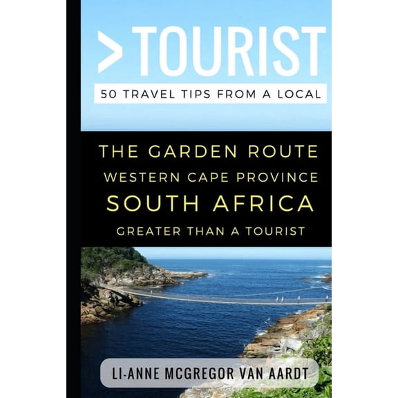 Greater Than a Tourist: Worldwide Travel Greater Than a Tourist - The Garden Route Western Cape Province South Africa: 50 Travel Tips from a Local, Book 1, (Paperback)