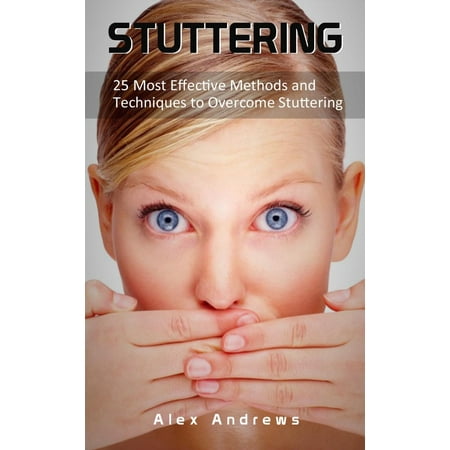 Stuttering: 25 Most Effective Methods and Techniques to Overcome Stuttering -