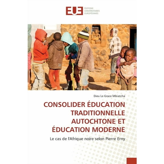 Consolider Éducation Traditionnelle Autochtone Et Éducation Moderne, (Paperback)