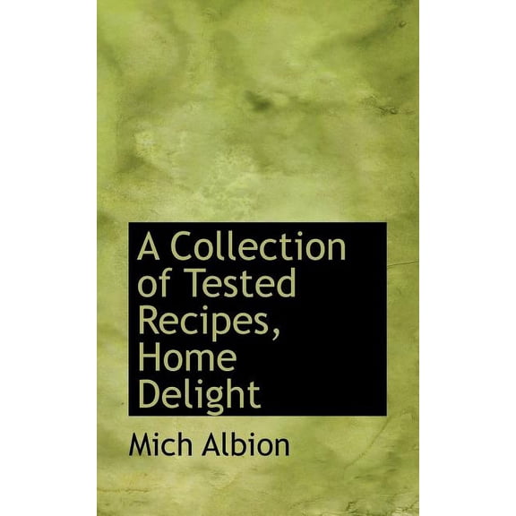 A Collection of Tested Recipes, Home Delight (Paperback)