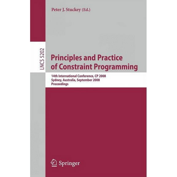 Principles and Practice of Constraint Programming: 14th International Conference, Cp 2008, Sydney, Australia, September , (Paperback)