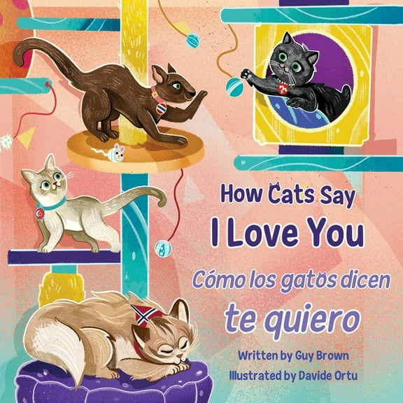 How Cats Say I Love You / CÃ³mo Los Gatos Dicen Te Quiero, (Paperback)
