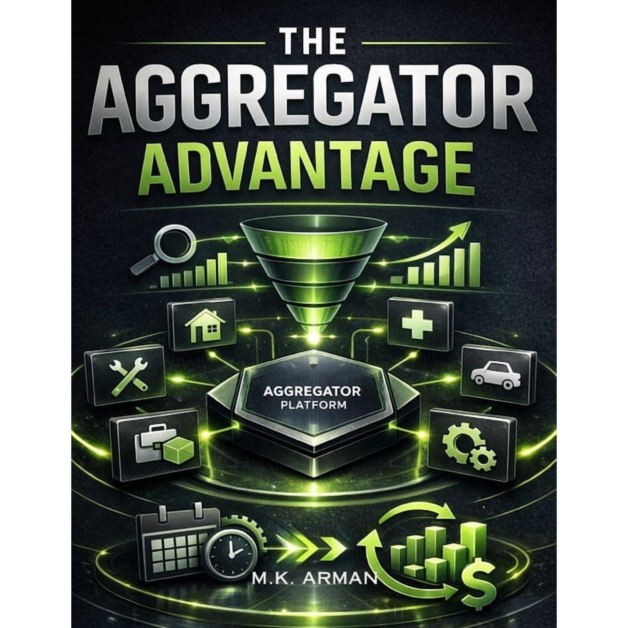 Platform & Marketplace Business Models The Aggregator Advantage: Master The Aggregator Model To Combine Services, Build A Marketplace Without Inventory, Genera, Book 2, (Paperback)