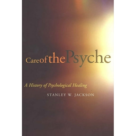 Care of the Psyche: A History of Psychological Healing, (Hardcover)