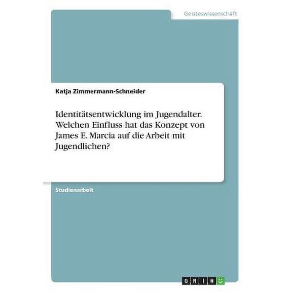 Identitätsentwicklung im Jugendalter. Welchen Einfluss hat das Konzept von James E. Marcia auf die Arbeit mit Jugendlichen? (Paperback)