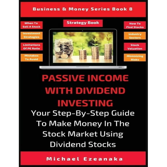 Business & Money Passive Income With Dividend Investing: Your Step-By-Step Guide To Make Money In The Stock Market Using Dividend Stocks, Book 8, (Paperback)