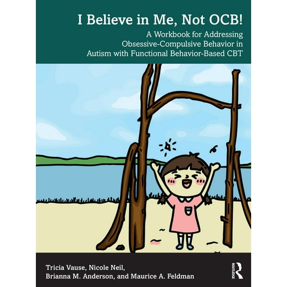 I Believe in Me, Not OCB!: A Workbook for Addressing Obsessive-Compulsive Behavior in Autism with Functional Behavior-ba, (Paperback)