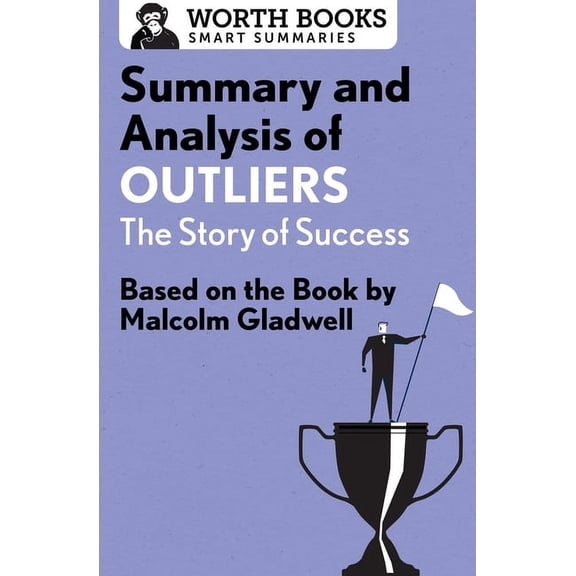 Smart Summaries Summary and Analysis of Outliers: The Story of Success: Based on the Book by Malcolm Gladwell, (Paperback)
