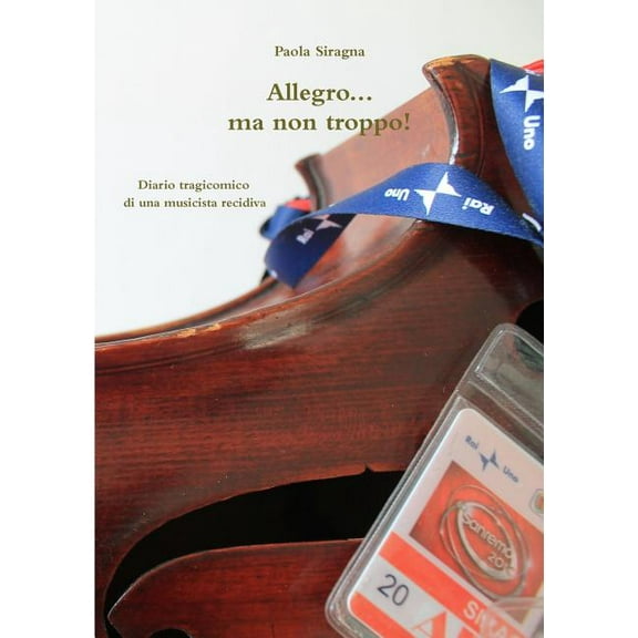 Allegro...ma non troppo! Diario tragicomico di una musicista recidiva, (Paperback)