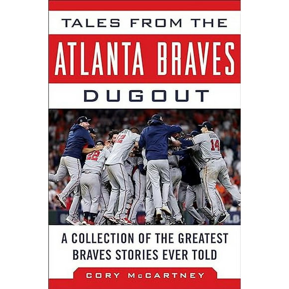 Tales from the Atlanta Braves Dugout: A Collection of the Greatest Braves Stories Ever Told (Tales from the Team)