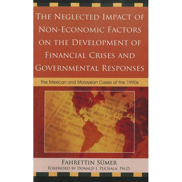The Neglected Impact Of Non Economic Factors On The Development Of Financial Crises And Governmental Responses The Mexican And Malaysian Cases Of The 199 Paperback Walmart Com Walmart Com The Neglected Impact Of Non Economic Factors On The Development Of Financial Crises And Governmental Responses The Mexican And Malaysian Cases Of The 199 Paperback Walmart Com Walmart Com