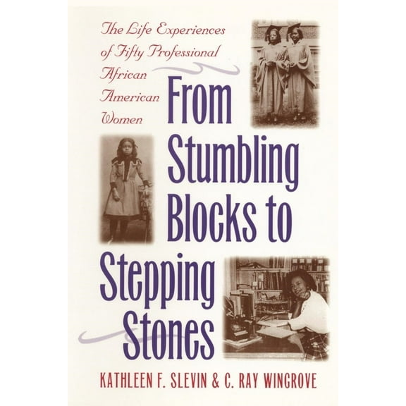 From Stumbling Blocks to Stepping Stones: The Life Experiences of Fifty Professional African American Women, (Paperback)