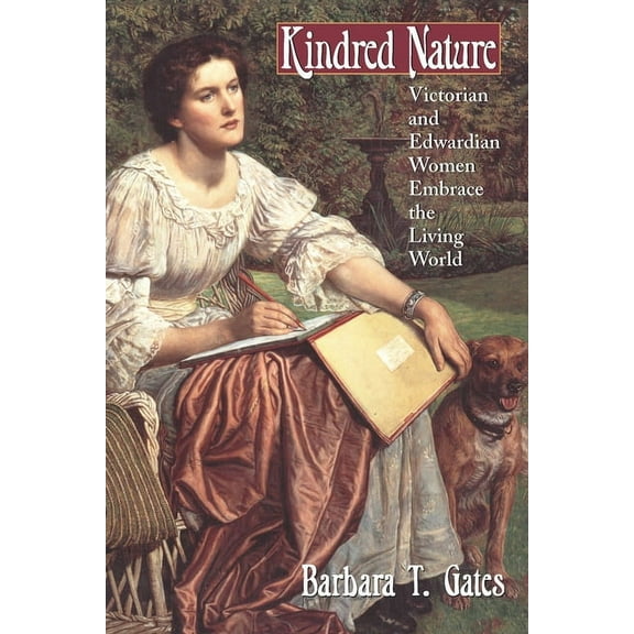 Kindred Nature: Victorian and Edwardian Women Embrace the Living World, (Paperback)